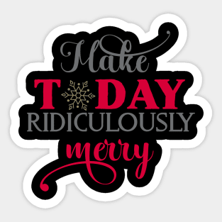 Make today ridiculously merry Sticker